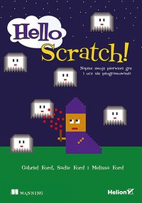 Hello Scratch! Napisz swoją pierwszą grę i ucz się programowania - Melissa Ford - ebook