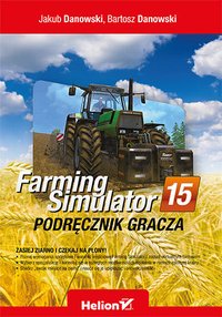 Farming Simulator. Podręcznik gracza - Jakub Danowski - ebook