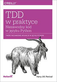 TDD w praktyce. Niezawodny kod w języku Python - Harry J.W. Percival - ebook