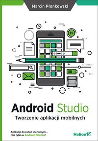 Android Studio. Tworzenie aplikacji mobilnych - Marcin Płonkowski - ebook