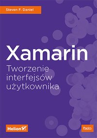 Xamarin. Tworzenie interfejsów użytkownika - Steven F. Daniel - ebook