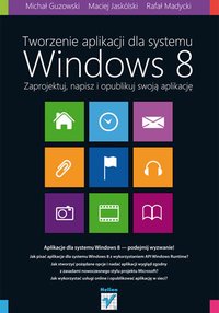 Tworzenie aplikacji dla systemu Windows 8. Zaprojektuj, napisz i opublikuj swoją aplikację - Rafał Madycki - ebook