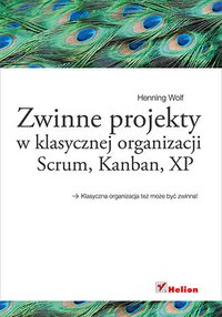 Zwinne projekty w klasycznej organizacji. Scrum, Kanban, XP - Henning Wolf - ebook