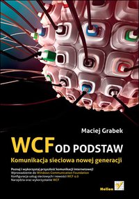 WCF od podstaw. Komunikacja sieciowa nowej generacji - Maciej Grabek - ebook