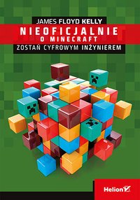 Minecraft. Zostań cyfrowym inżynierem - James Floyd Kelly - ebook