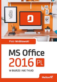 MS Office 2016 PL w biurze i nie tylko - Piotr Wróblewski - ebook