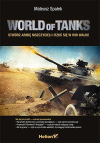 World of Tanks. Stwórz armię niszczycieli i rzuć się w wir walki! - Mateusz Spałek - ebook
