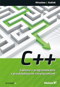 C++. Zadania z programowania z przykładowymi rozwiązaniami. Wydanie III - Mirosław J. Kubiak - ebook