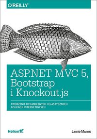 ASP.NET MVC 5, Bootstrap i Knockout.js. Tworzenie dynamicznych i elastycznych aplikacji internetowych - Jamie Munro - ebook