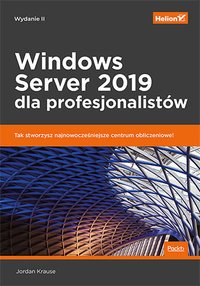 Windows Server 2019 dla profesjonalistów. Wydanie II - Jordan Krause - ebook