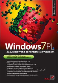 Windows 7 PL. Zaawansowana administracja systemem - Andrzej Szeląg - ebook