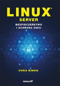 Linux Server. Bezpieczeństwo i ochrona sieci - Chris Binnie - ebook