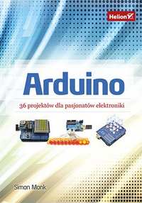 Arduino. 36 projektów dla pasjonatów elektroniki - Simon Monk - ebook