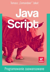 JavaScript. Programowanie zaawansowane - Tomasz "Comandeer" Jakut - ebook
