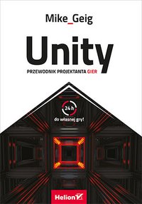 Unity. Przewodnik projektanta gier - Mike Geig - ebook