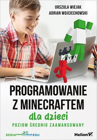 Programowanie z Minecraftem dla dzieci. Poziom średnio zaawansowany - Urszula Wiejak - ebook