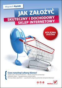 Jak założyć skuteczny i dochodowy sklep internetowy. Kolejna odsłona - Wojciech Kyciak - ebook