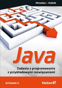 Java. Zadania z programowania z przykładowymi rozwiązaniami. Wydanie II - Mirosław J. Kubiak - ebook