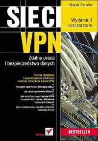 Sieci VPN. Zdalna praca i bezpieczeństwo danych. Wydanie II rozszerzone - Marek Serafin - ebook