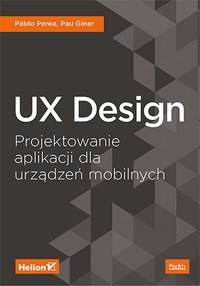 UX Design. Projektowanie aplikacji dla urządzeń mobilnych - Pablo Perea - ebook