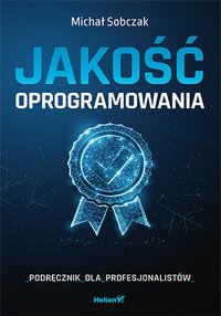 Jakość oprogramowania. Podręcznik dla profesjonalistów - Michał Sobczak - ebook