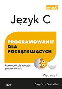 Język C. Programowanie dla początkujących. Wydanie III - Greg Perry - ebook