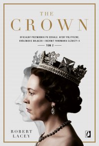 The Crown. Oficjalny przewodnik po serialu. Afery polityczne, królewskie bolączki i rozkwit panowania Elżbiety II. Tom 2 - Robert Lacey - ebook