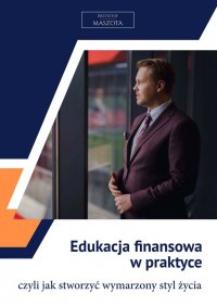 Edukacja finansowa w praktyce - Krzysztof Maszota - ebook
