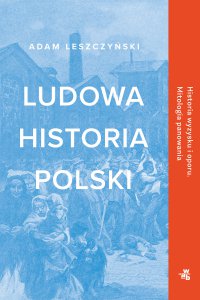 Ludowa historia Polski - Adam  Leszczyński - ebook