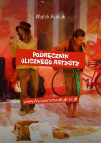 Podręcznik ulicznego artysty - Wojtek Kubiak - ebook