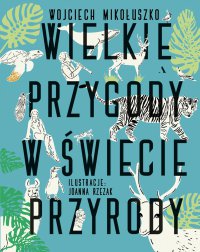Wielkie przygody w świecie przyrody - Wojciech Mikołuszko - ebook