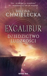 Excalibur. Dziedzictwo ludzkości - Delfina Chmielecka - ebook
