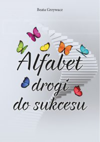 Alfabet drogi do sukcesu - Beata Grzywacz - ebook