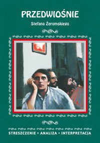 Przedwiośnie Stefana Żeromskiego. Streszczenie, analiza, interpretacja - Anna Borowska - ebook