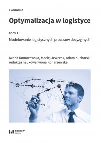 Optymalizacja w logistyce, tom 1. Modelowanie logistycznych procesów decyzyjnych - Iwona Konarzewska - ebook