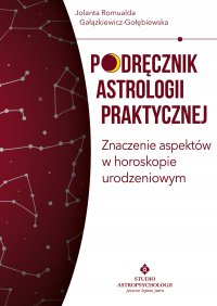 Podręcznik astrologii praktycznej. Znaczenie aspektów w horoskopie urodzeniowym - Jolanta Romualda Gałązkiewicz-Gołębiewska - ebook