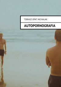 Autopornografia - Tobiasz Michalak - ebook