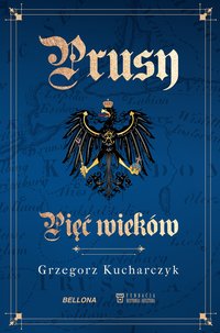 Prusy. Pięć wieków - Grzegorz Kucharczyk - ebook