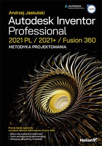 Autodesk Inventor Professional 2021 PL / 2021+ / Fusion 360. Metodyka projektowania - Andrzej Jaskulski - ebook