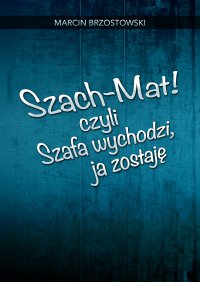 Szach-Mat! czyli Szafa wychodzi, ja zostaję - Marcin Brzostowski - ebook