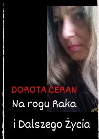 Na rogu Raka i Dalszego Życia - Dorota Ceran - ebook