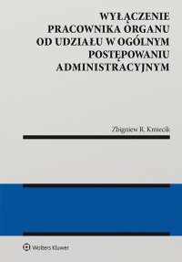 Wyłączenie pracownika organu od udziału w ogólnym postępowaniu administracyjnym - Zbigniew Kmiecik - ebook