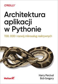 Architektura aplikacji w Pythonie. TDD, DDD i rozwój mikrousług reaktywnych - Harry Percival - ebook