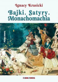 Bajki, Satyry, Monachomachia - Ignacy Krasicki - ebook