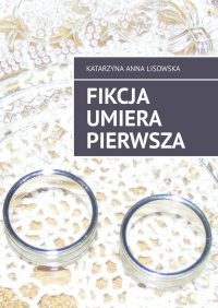 Fikcja umiera pierwsza - Katarzyna Lisowska - ebook
