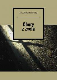 Chory z życia - Katarzyna Lisowska - ebook