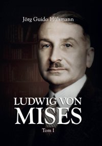 Ludwig von Mises. Tom I - Jörg Guido Hülsmann - ebook