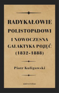 Radykałowie polistopadowi i nowoczesna galaktyka pojęć (1832–1888) - Piotr Kuligowski - ebook
