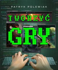 Tworzyć gry - Patryk Polewiak - ebook