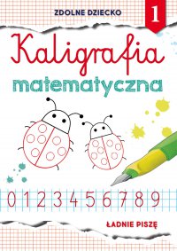 Kaligrafia matematyczna 1. Ładnie piszę - Beata Guzowska - ebook